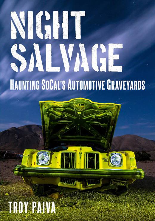 Night Salvage: Haunting SoCal’s Automotive Graveyards, Troy Paiva 