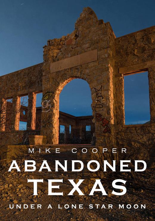 Abandoned Texas: Under a Lone Star Moon, Mike Cooper
